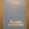 ALGEBRA SUPERIOARA - PROF. DR. GHEORGHE PIC