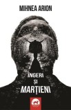 Ingeri si martieni - Mihnea Arion