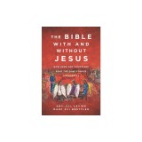The Bible with and Without Jesus: How Jews and Christians Read the Same Stories Differently