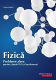 Fizică. Probleme alese pentru clasele IX-X și bacalaureat - Paperback brosat - Anghel Traian Anghel - Paralela 45 educațional