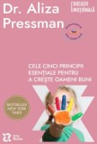 Cele cinci principii esentiale pentru a creste oameni buni - Aliza Pressman, ZYX Books (DGV DIGIT AL PRODUCTION)