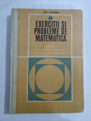 EXERCITII SI PROBLEME DE MATEMATICA (pentru concursurile de admitere in licee si scoli profesionale) - GR. GHEBA foto