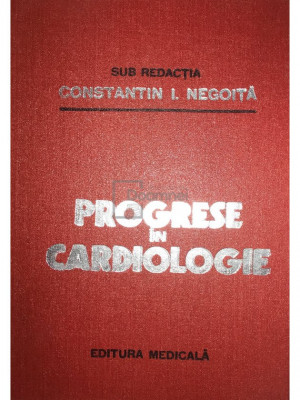 Constantin I. Negoiță - Progrese &amp;icirc;n cardiologie (editia 1987) foto