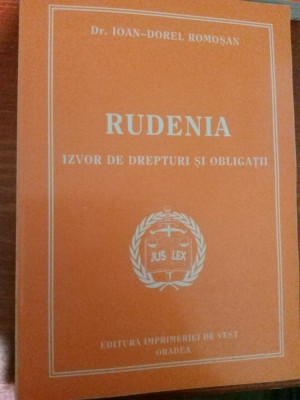 IOAN DOREL ROMOSAN - RUDENIA, IZVOR DE DREPTURI SI OBLIGATII - 1999, 294 p. foto