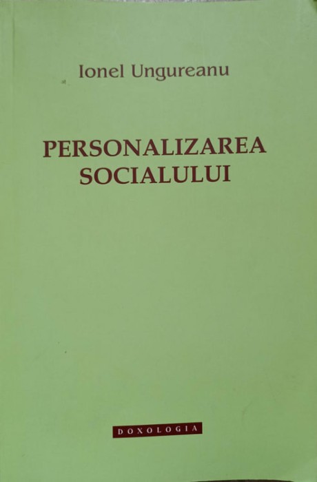 PERSONALIZAREA SOCIALULUI. INTELEGERI TEOLOGICE ALE REALITATII SOCIALE-IONEL UNGUREANU-237166