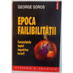 EPOCA FAILIBILITATII, CONSECINTELE LUPTEI IMPOTRIVA TERORII de GEORGE SOROS, 2007