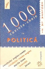 1000 DE CUVINTE-CHEIE IN POLITICA. VOCABULAR ENGLEZ-ROMAN SI ROMAN-ENGLEZ. MARILE TEME. EXERCITII. JOCURI-T-266147