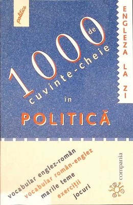 1000 DE CUVINTE-CHEIE IN POLITICA. VOCABULAR ENGLEZ-ROMAN SI ROMAN-ENGLEZ. MARILE TEME. EXERCITII. JOCURI-T-266147 foto