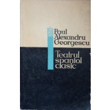 TEATRUL SPANIOL CLASIC-PAUL ALEXANDRU GEORGESCU-258189