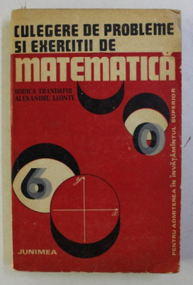 CULEGERE DE PROBLEME SI EXERCITII DE MATEMATICA de RODICA TRANDAFIR , ALEXANDRU LEONTE , 1976 , PREZINTA PETE foto