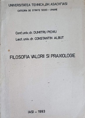 FILOSOFIA VALORII SI PRAXIOLOGIE-DUMITRU PICHIU, CONSTANTIN ALBUT-252121 foto