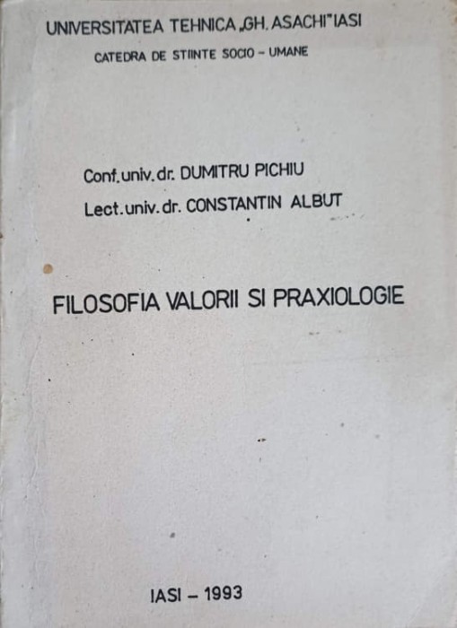 FILOSOFIA VALORII SI PRAXIOLOGIE-DUMITRU PICHIU, CONSTANTIN ALBUT-252121