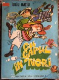 CU CAPUL IN NORI,IULIU RATIU/EDITURA ION CREANGA, 1977/COPERTA SI ILUSTRATII: POMPILIU DUMITRESCU/ POZE..