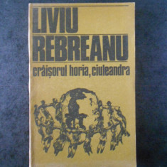 LIVIU REBREANU - CRAISORUL HORIA, CIULEANDRA