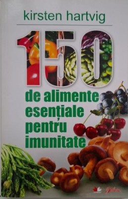 150 de alimente esentiale pentru imunitate - Kirsten Hartvig foto