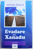 EVADARE DIN XANADU de MELANIA BANCEA , 2008