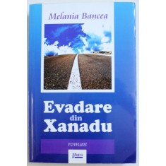 EVADARE DIN XANADU de MELANIA BANCEA , 2008