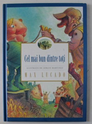 CEL MAI BUN DINTRE NOI TOTI de MAX LUCADO , ilustratii de SERGIO MARTINEZ , 2012 foto
