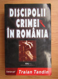 Traian Tandin - Discipolii crimei in Romania