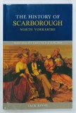 THE HISTORY OF SCARBOROUGH , NORTH YORKSHIRE , FROM EARLIEST TIMES TO THE YEAR 2000 by JACK BINNS , 2003