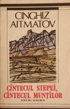 C&acirc;ntecul Stepei, C&acirc;ntecul Munților - Cinghiz Aitmatov, Albatros 1989, Roman, Beletristica, Limba Rom&acirc;nă