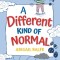 A Different Kind of Normal: My Real-Life Completely True Story about Being Unique