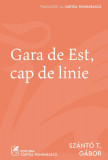 Gara de Est, cap de linie - G&aacute;bor Sz&aacute;nt&oacute; T., cartea romaneasca