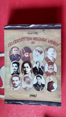 Celebritati din negura uitarii, vol. II - Ion C. Hiru EDITURA TIPARG foto