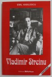 VLADIMIR STREINU de EMIL VASILESCU , 2002 * DEDICATIE