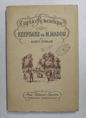 CAPRICE ROMANTIQUE OU LE KEEPSAKE DE M. MADOU par ALBERT GUISLAIN , 1947 , EXEMPLAR 215 DIN 1000 * foto