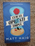 Cum Sa Opresti Timpul Matt Haig Editura Nemira 2018 Necartonata Foarte Buna Beletr