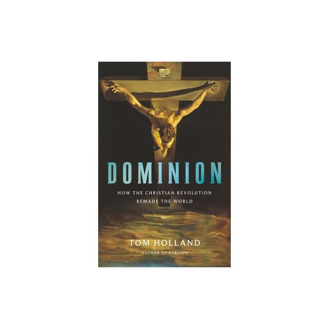 Dominion: How the Christian Revolution Remade the World