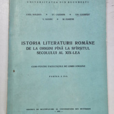 ISTORIA LITERATURII ROMANE DE LA ORIGINI PANA LA SFARSITUL SECOLULUI AL XIX LEA , CURS PENTRU FACULTATILE DE LIMBI STRANE , PARTEA A II A de EMIL BOLD