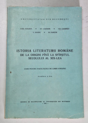 ISTORIA LITERATURII ROMANE DE LA ORIGINI PANA LA SFARSITUL SECOLULUI AL XIX LEA , CURS PENTRU FACULTATILE DE LIMBI STRANE , PARTEA A II A de EMIL BOLD foto