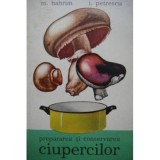 PREPARAREA SI CONSERVAREA CIUPERCILOR - M. BAHRIM