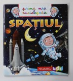 SPATIUL - COLECTIA &#039;&#039; PRIMA MEA ENCICLOPDIE &#039;&#039; de EMMANUELLE KECIR - LEPETIT , ilustratii de FRANCOIS DANIEL si ANNE DE CHAMBOURCY , 2018