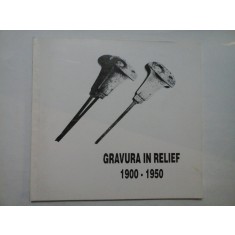 Gravura in rellief, artisti din Romania 1900-1950 - Editat de Muzeul national de arta al Romaniei, 1997