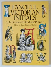 FANCIFUL VICTORIAN INITIALS , 1,142 DECORATIVE LETTERS FROM ' PUNCH ' , edited by CAROL BELANGER GRAFTON , 1984 *DEFECT COPERTA FATA