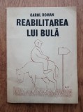 Carol Roman - Reabilitarea lui Bula