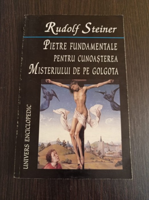 Rudolf Steiner - Pietre fundamentale pentru cunoasterea misterului de pe...