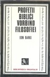 Profetii biblici vorbind filosofiei - Ion Banu