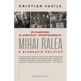 Un cameleon si &bdquo;virtutile&ldquo; oportunismului. Mihai Ralea - o biografie politica - Cristian Vasile