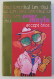 ACCEPT ORICE de PETER MAYLE , 2005, Humanitas