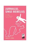 Jurnalul unui bebeluș. Ce vede, ce simte și ce trăiește copilul tău - Paperback brosat - Daniel N. Stern - Trei