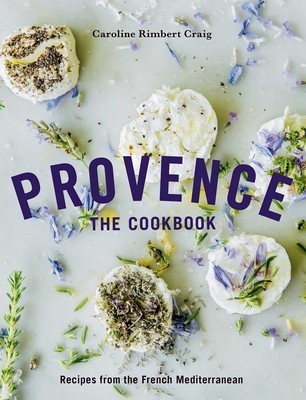 Provence: The Cookbook: Recipes from the French Mediterranean