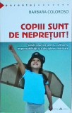 Cumpara ieftin Barbara Coloroso - Copiii sunt de nepretuit!