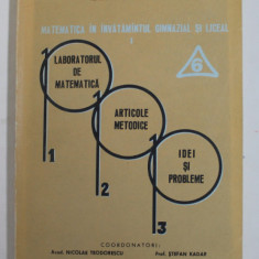 LABORATORUL DE MATEMATICA , ARTICOLE METODICE , IDEI SI PROBLEME , VOLUMUL 6 , coordonatori NICOLAE TEODORESCU si STEFAN KADAR , 1979