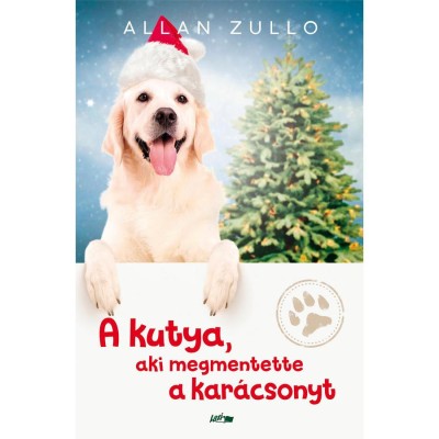 A kutya, aki megmentette a kar&amp;aacute;csonyt - &amp;Eacute;s m&amp;aacute;s igaz &amp;aacute;llatt&amp;ouml;rt&amp;eacute;netek - Allan Zullo foto