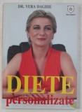 DIETE PERSONALIZATE - CUM SA MANANCI CE ITI DORESTI SI SA PIERZI IN GREUTATE de Dr. VERA DAGHIE , 2015