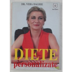 DIETE PERSONALIZATE - CUM SA MANANCI CE ITI DORESTI SI SA PIERZI IN GREUTATE de Dr. VERA DAGHIE , 2015